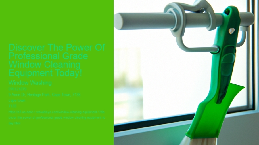 Discover The Power Of Professional Grade Window Cleaning Equipment Today!