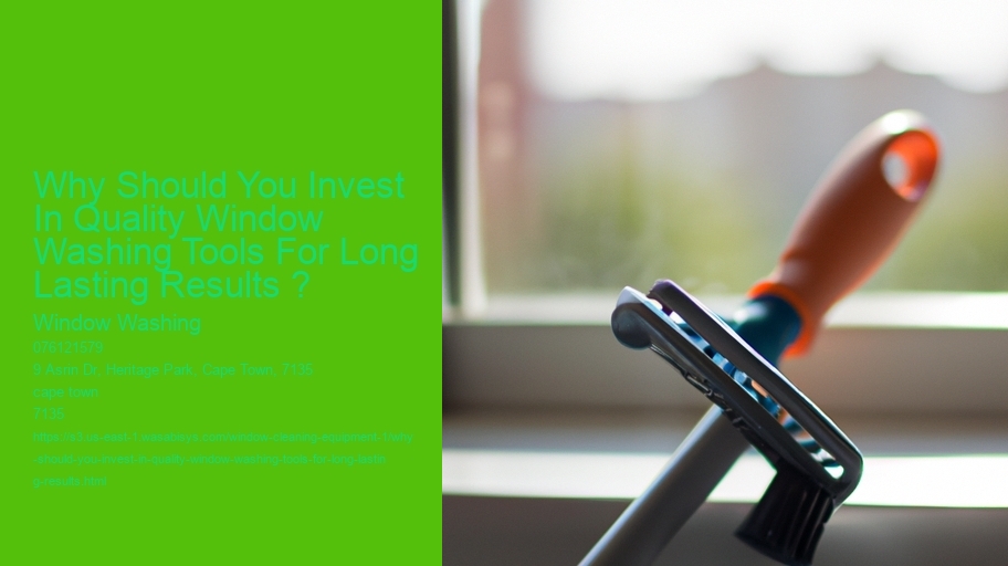 Why Should You Invest In Quality Window Washing Tools For Long Lasting Results ?